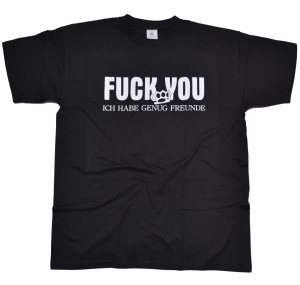 T-Shirt Fuck YOU Ich habe genug Freunde G27